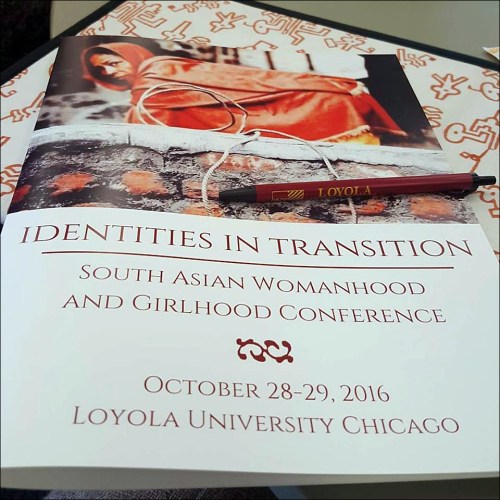 Identities in Transition: South Asian Womanhood and Girlhood Conference took place at Loyola University Chicago, October 28 and 29, 2016.